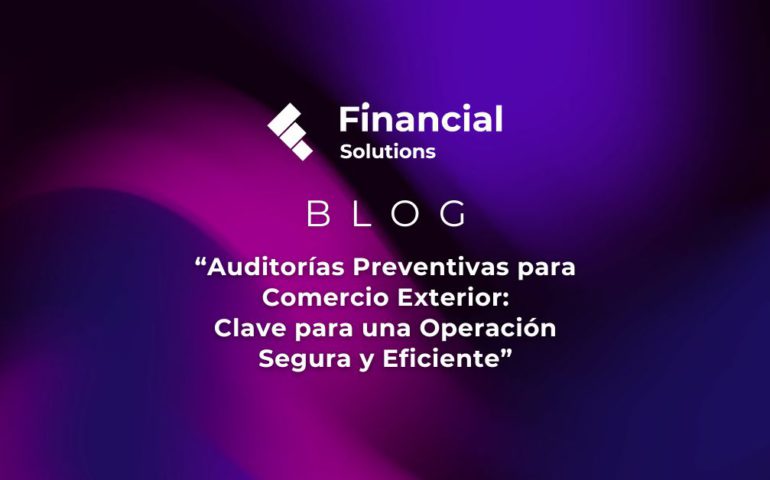 Blog: Auditorías Preventivas para Comercio Exterior: Clave para una Operación Segura y Eficiente