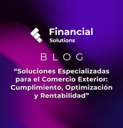 Blog: "Soluciones Especializadas para el Comercio Exterior: Cumplimiento, Optimización y Rentabilidad"
